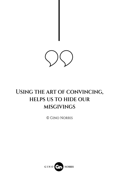 20AQ. Using the art of convincing, helps us to hide our misgivings