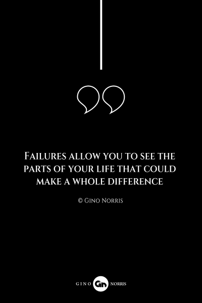 210AQ. Failures allow you to see the parts of your life that could make a whole difference