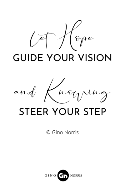219RQ. Let hope guide your vision and knowing steer your steps