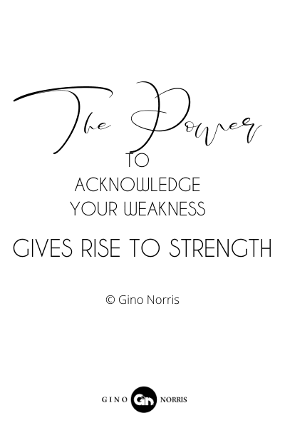 220RQ. The power to acknowledge your weakness gives rise to strength