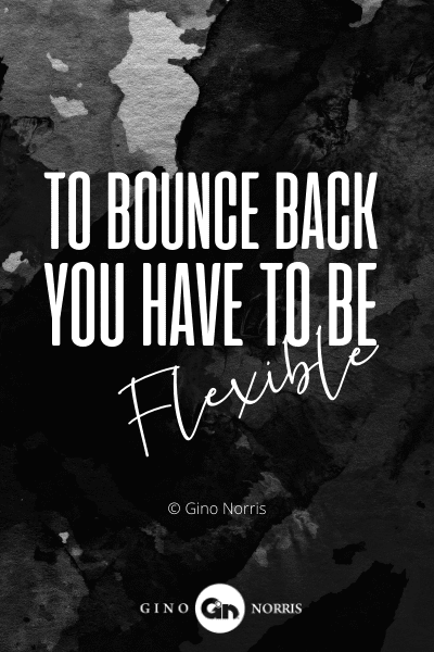 221PTQ. To bounce back you have to be flexible