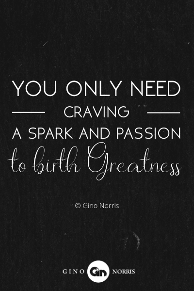 222PTQ. You only need craving, a spark and passion to birth greatness