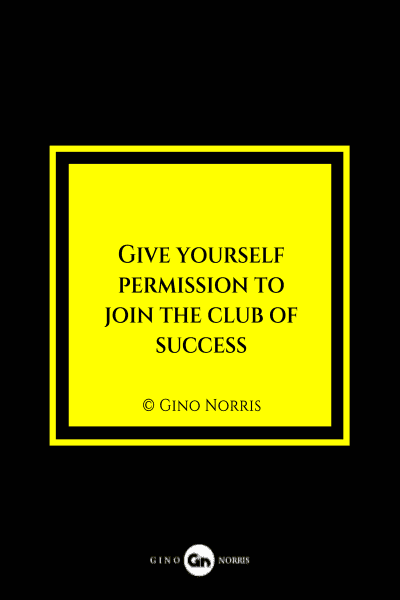 22MQ. Give yourself permission to join the club of success