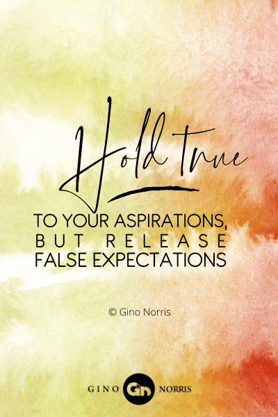 22PTQ. Hold true to your aspirations, but release false expectations