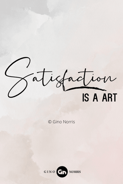 234RQ. Satisfaction is a Art