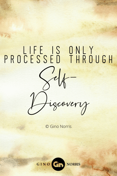 236WQ. Life is only processed through self-discovery