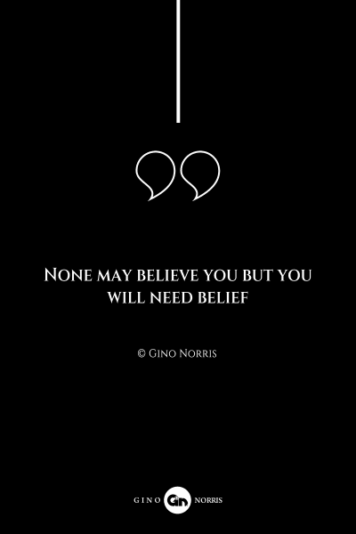 237AQ. None may believe you but you will need belief