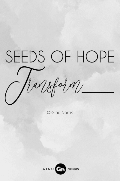 237RQ. Seeds of hope transform