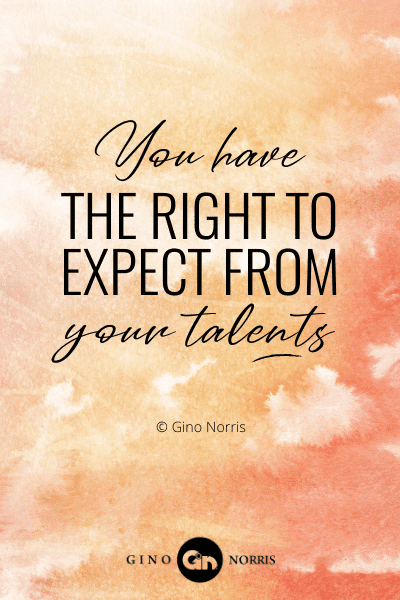 23PTQ. You have the right to expect from your talents