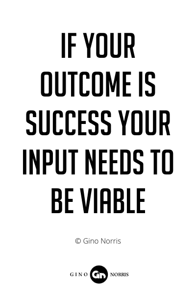 245PQ. If your outcome is success your input needs to be viable
