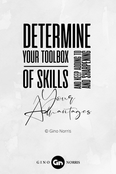249PTQ. Determine your toolbox of skills and keep adding to and sharpening your advantages