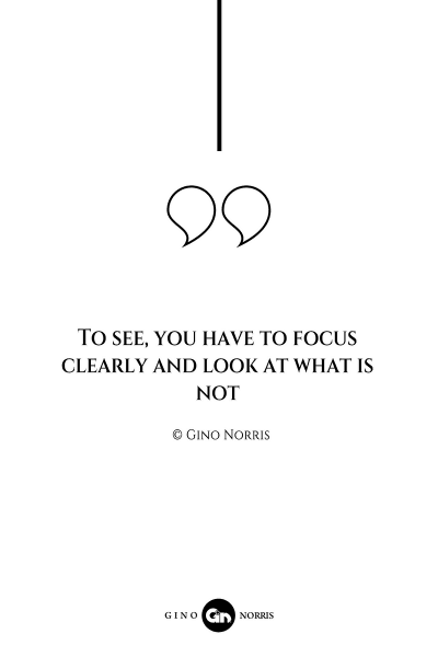 24AQ. To see, you have to focus clearly and look at what is not