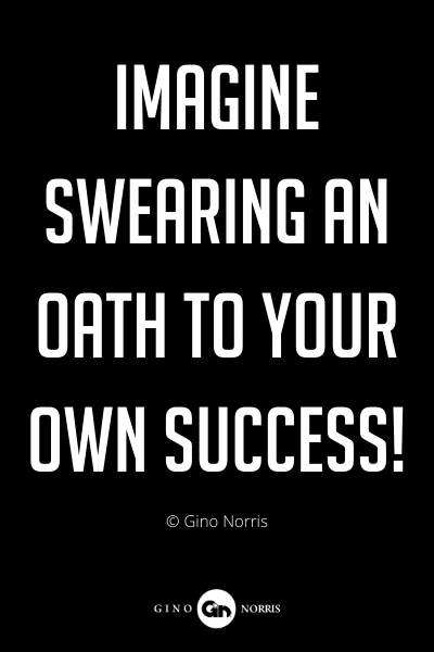 251PQ. Imagine swearing an Oath to your own success