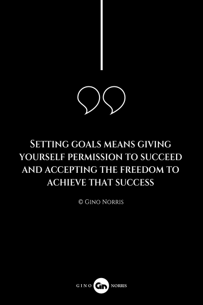 253AQ. Setting goals means giving yourself permission to succeeds