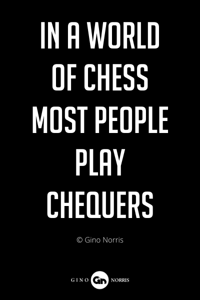 255PQ. In a world of chess most people play chequers