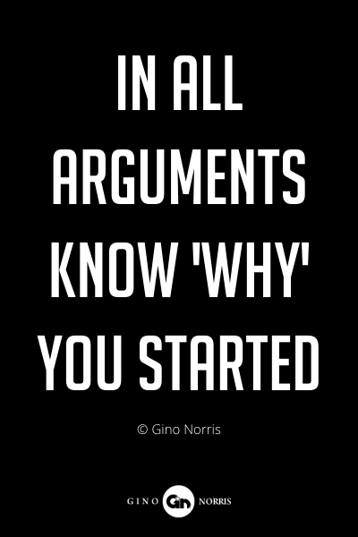 256PQ. In all arguments know 'why you started'