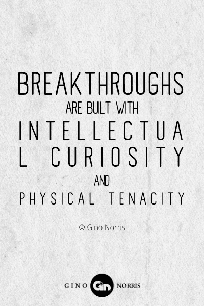 256PTQ. Breakthroughs are built with intellectual curiosity and physical tenacity