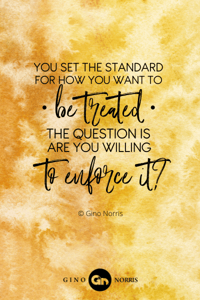 25PTQ. You set the standard for how you want to be treated