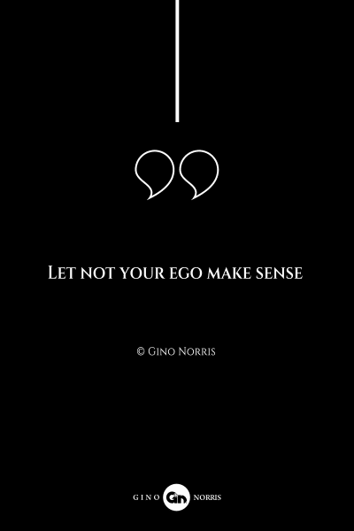261AQ. Let not your ego make sense
