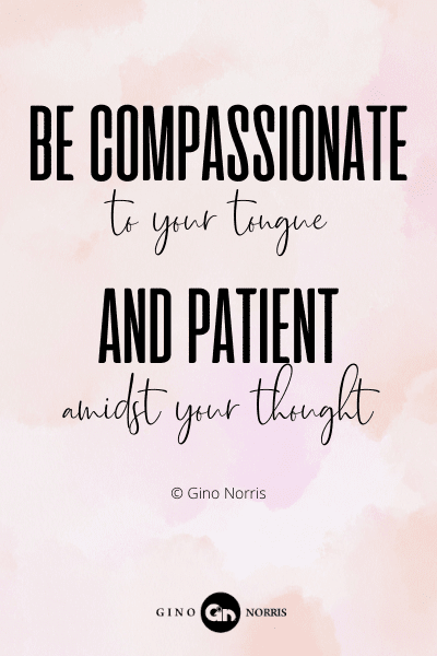 261RQ. Be compassionate to your tongue and patient amidst your thought