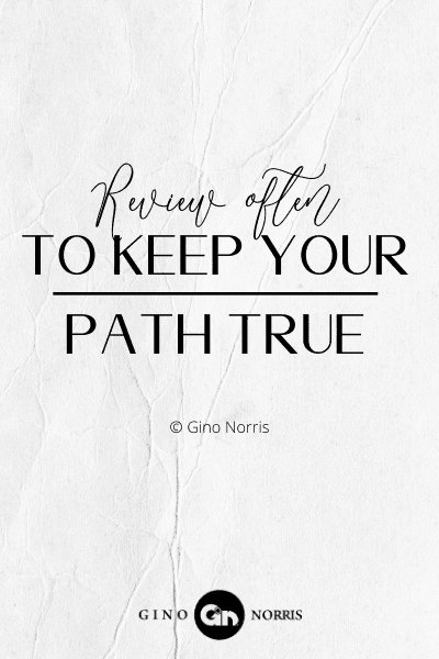 269PTQ. Review often to keep your path true