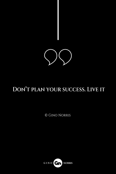 272AQ. Don't plan your success. Live it