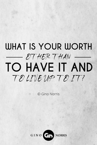 272PTQ. What is your worth other than to have it and to live up to it