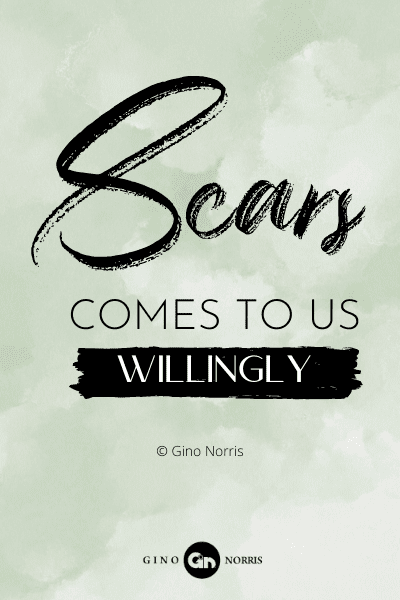 272RQ. Scars come to us willingly