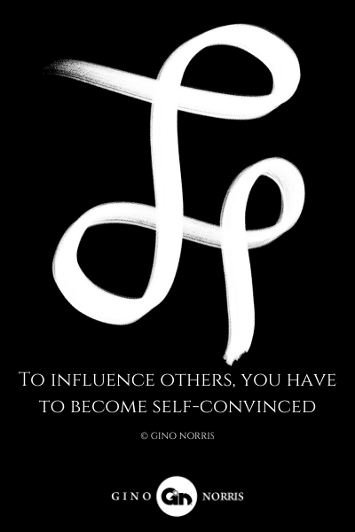 275LQ. To influence others, you have to become self-convinced