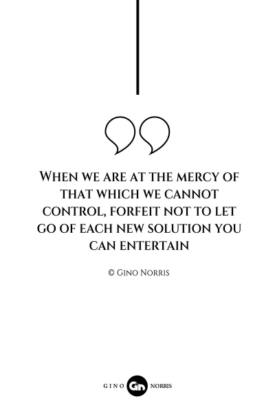 27AQ. When we are at the mercy of that which we cannot control