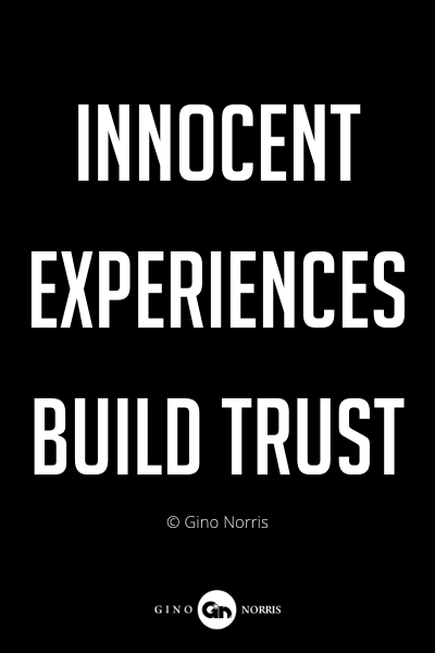 280PQ. Innocent experiences build trust