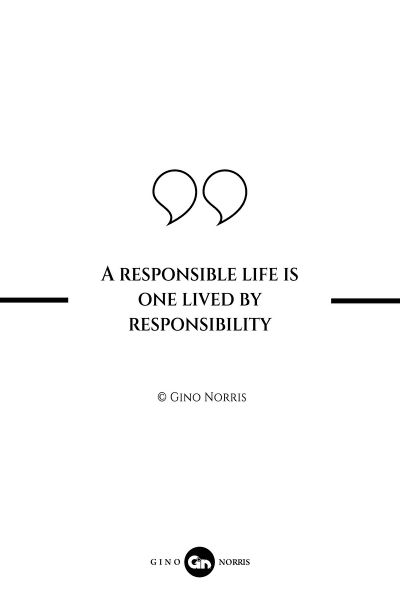 289AQ. A responsible life is one lived by responsibility