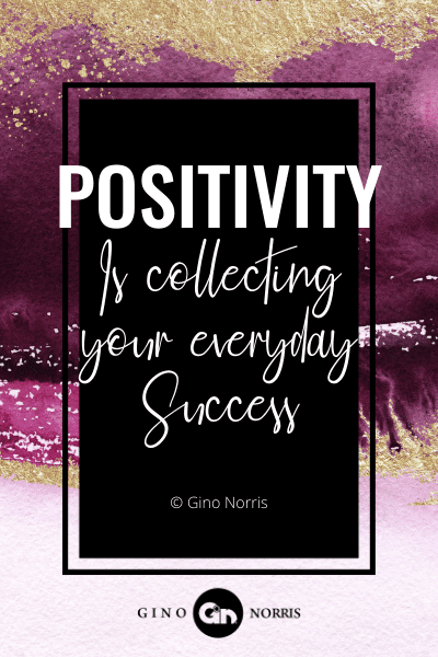289WQ. Positivity is collecting your everyday success
