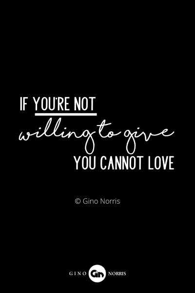 28RQ. If you're not willing to give you cannot love