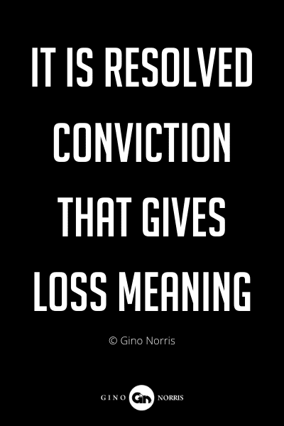295PQ. It is resolved conviction that gives loss meaning