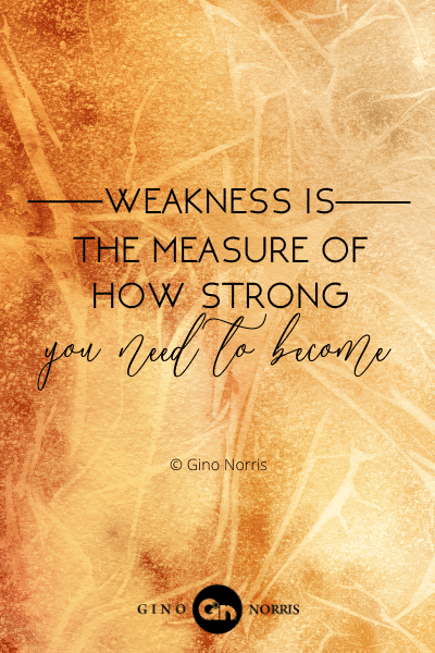 2PTQ. Weakness is the measure of how strong you need to become