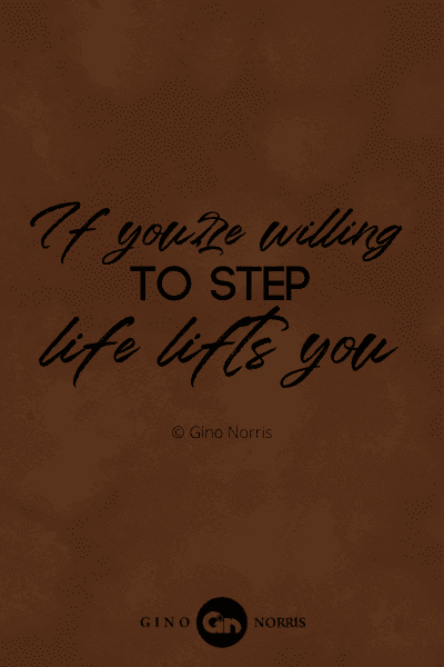 304PTQ. If you're willing to step, life lifts you