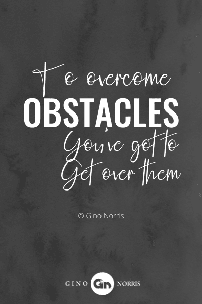 309PTQ. To overcome obstacles you've got to get over them