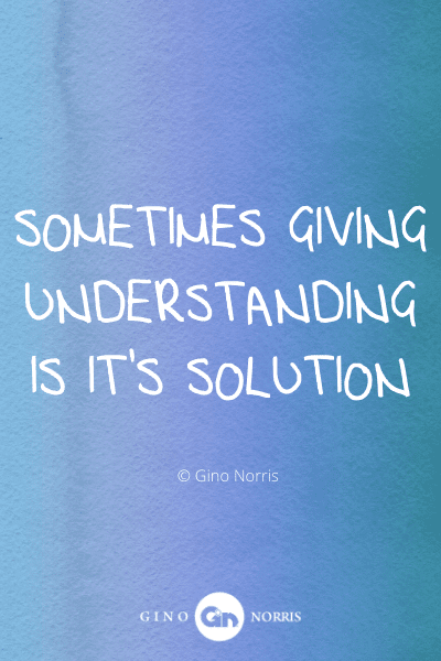 309WQ. Sometimes giving understanding is it's solution