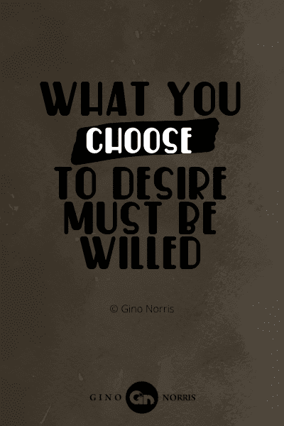310PTQ. What you choose to desire must be willed