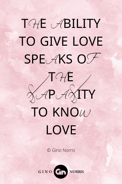 321WQ. The ability to give love speaks of the capacity to know love