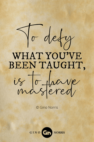 323PTQ. To defy what you've been taught, is to have mastered