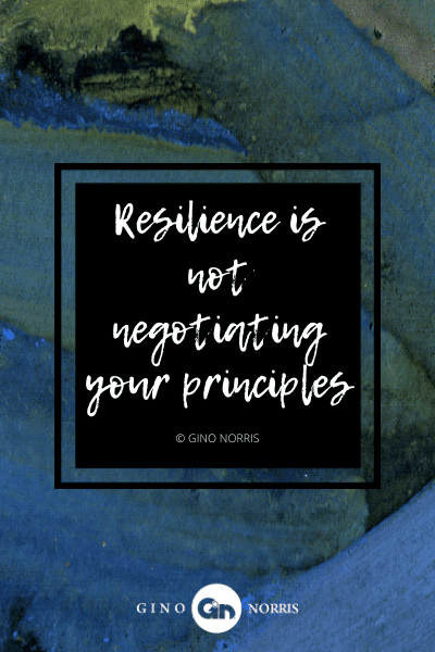 32AgQ. Resilience is not negotiating your principles