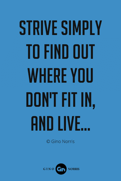 336PQ. Strive simply to find out where you don't fit in