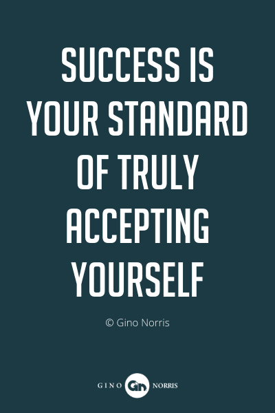 342PQ. Success is your standard of truly accepting yourself