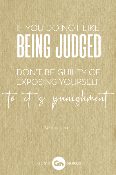 342PTQ. If you do not like being judged, don't be guilty of exposing yourself to it's punishment