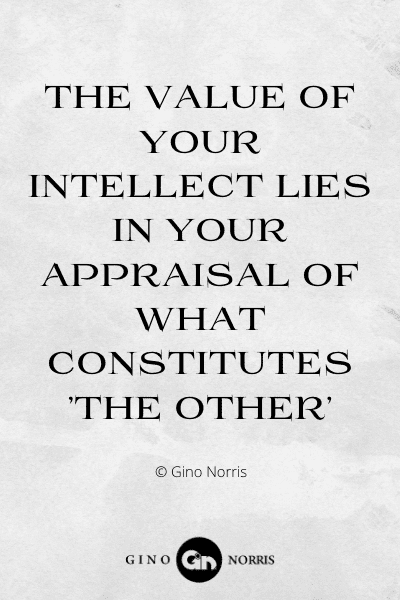 355WQ. The value of your intellect lies in your appraisal