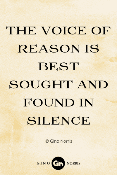 358WQ. The voice of reason is best sought and found in silence