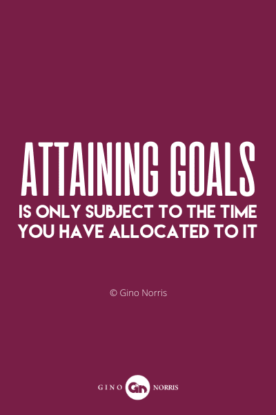 35PQ. Attaining goals is only subject to the time you have allocated to it