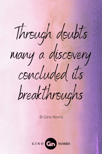 371WQ. Through doubts many a discovery concluded its breakthroughs